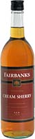 Fairbanks                      Cream Sherry Is Out Of Stock