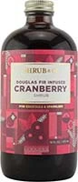 Shrub Cranberry Douglass Fir Shrub 16oz Is Out Of Stock